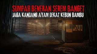 SUMPAH BENERAN SEREM BANGET !! KISAH MISTIS SUKRON JAGA SENDIRI DI KANDANG AYAM DEKAT KEBUN BAMBU
