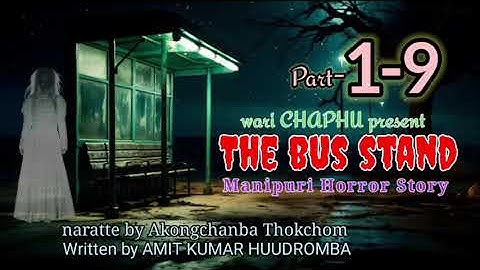 The BUS STAND part-1-9|| Manipuri HORROR story ||Amit Kumar Huidromba||Akhongchanba Thokchom ||