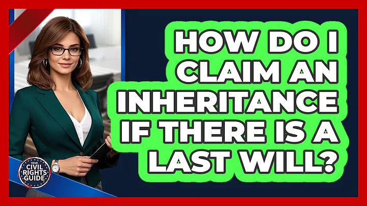 How Do I Claim An Inheritance If There Is A Last Will? - Your Civil Rights Guide