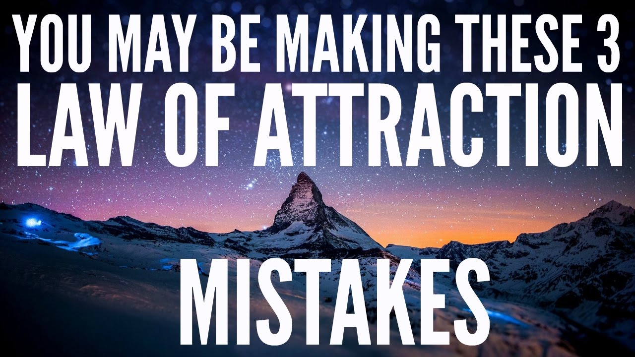 Are You Making These 3 Law Of Attraction Mistakes How To Use Law Of 