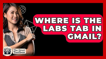 Where Is The Labs Tab In Gmail? - TheEmailToolbox.com