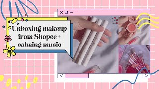 Unboxing Affordable Makeup from Shopee 🛍 + Calming Music ☕🍕 + a little review ✨