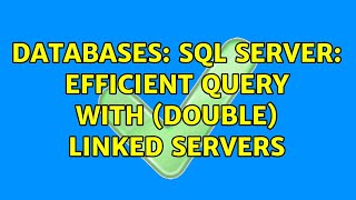 Databases: SQL Server: efficient query with (double) linked servers