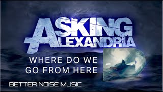 Watch Asking Alexandria Where Do We Go From Here video