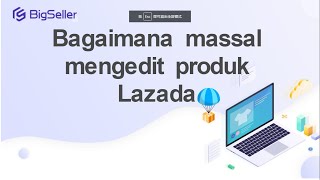 Bagaimana massal mengedit produk Lazada screenshot 5