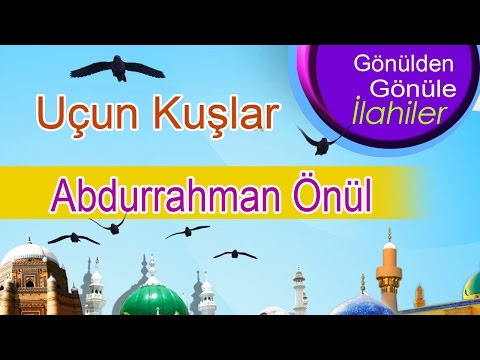 #Abdurrahman Önül – Uçun Kuşlar İlahisi