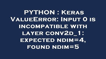 PYTHON : Keras ValueError: Input 0 is incompatible with layer conv2d_1: expected ndim=4, found ndim=