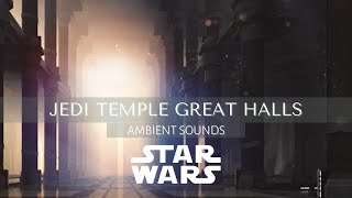 The Jedi Temple Great Halls | Ambient Sounds| #StarWars