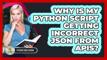 Why Is My Python Script Getting Incorrect JSON From APIs? - Python Code School
