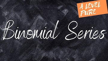 A Level | Binomial Series | Mathematiks