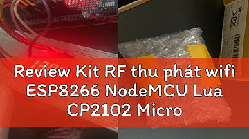Review Kit RF thu phát wifi ESP8266 NodeMCU Lua CP2102 MicroUSB/TypeC