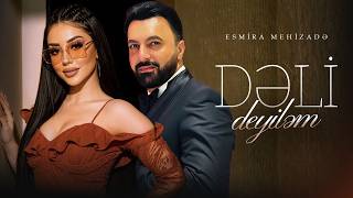 Esmira Mehizadə - Dəli Deyiləm