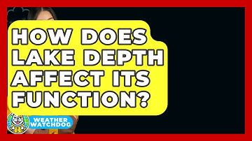 How Does Lake Depth Affect Its Function? - Weather Watchdog