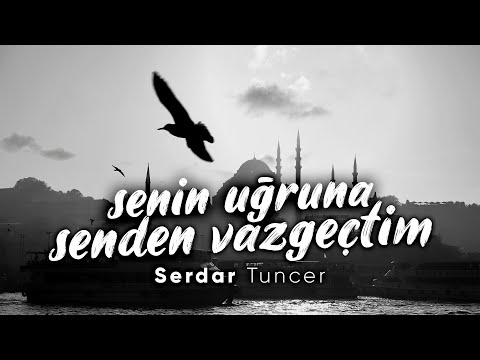 Senin Uğruna Senden Vazgeçtim - Serdar Tuncer | Emre Özdemir