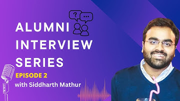 Alumni Interview Series - Episode 2 with Siddharth Mathur