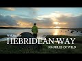 The hebridean way  186 miles of wild  solo wild camping from vatersay to the butt of lewis