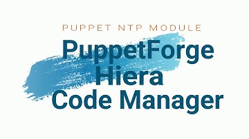 7.7 Puppet Code Manager, Deploy NTP Module using PuppetForge , Hiera  and CodeManager