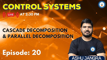Cascade Decomposition and Parallel Decomposition | Lec 20 | Control Systems for GATE/ESE 2022