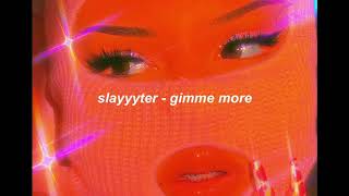 slayyyter - gimme more [remix] (slowed + reverb)