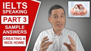 IELTS Speaking Part 3 - Sample Questions and Answers (Creating a nice home)