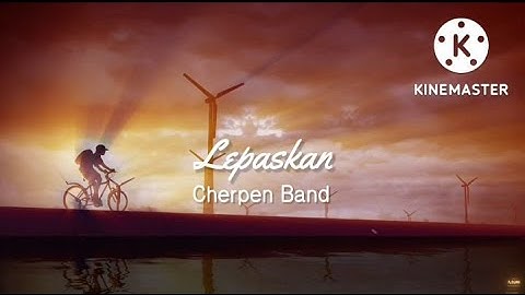 Lepaskan - Cherpen Band (lirik)