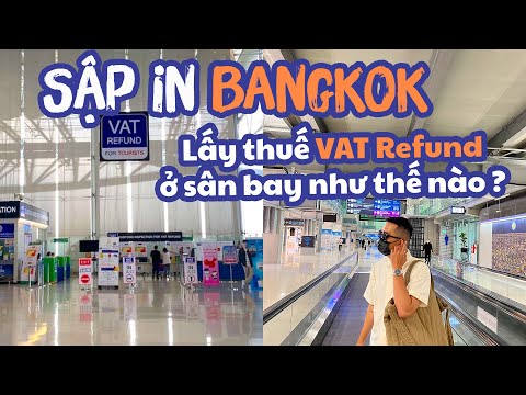 DU LỊCH THÁI LAN 2022 || Cách lấy tiền hoàn thuế VAT REFUND ở sân bay Bangkok  || SẬP CHANNEL