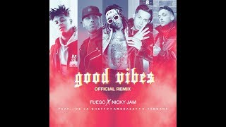 Fuego X Nicky Jam Ft. De La Ghetto, Amenazzy, C. Tangana y Kevin Roldan - Good Vibes (New Versión)