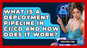 What Is A Deployment Pipeline In CI/CD And How Does It Work? - Cloud Stack Studio