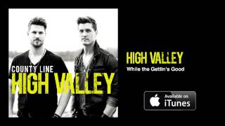 Miniatura de vídeo de "High Valley - While the Gettin's Good (Official Audio Video)"