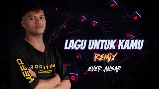 Ever Ansar _Remix ( Lagu untuk Kamu ).