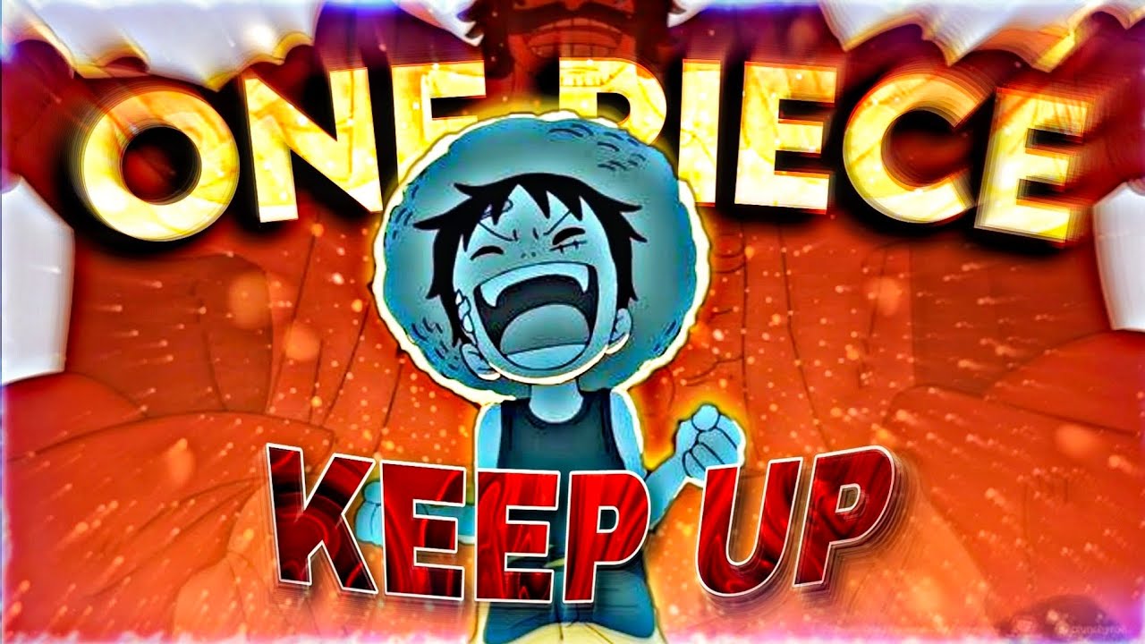 [4K] ONE PIECE | KEEP UP 「EDIT/AMV」 - YouTube