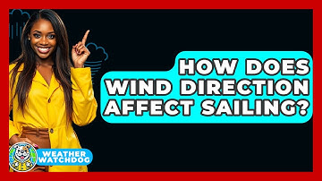 How Does Wind Direction Affect Sailing? - Weather Watchdog