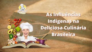 As Influências Indígenas na Deliciosa Culinária Brasileira