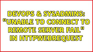 DevOps & SysAdmins: "Unable to connect to remote server fail" in HttpWebRequest