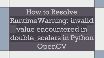 How to Resolve RuntimeWarning: invalid value encountered in double_scalars in Python OpenCV