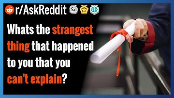 What is the strangest thing that happened to you that you can