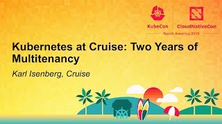 Kubernetes at Cruise: Two Years of Multitenancy - Karl Isenberg, Cruise screenshot 4