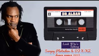 Dr.Alban - Look who's talking (Sergey Plotnikov & DJ X-KZ dance remix 2021)🎆🎶🔊