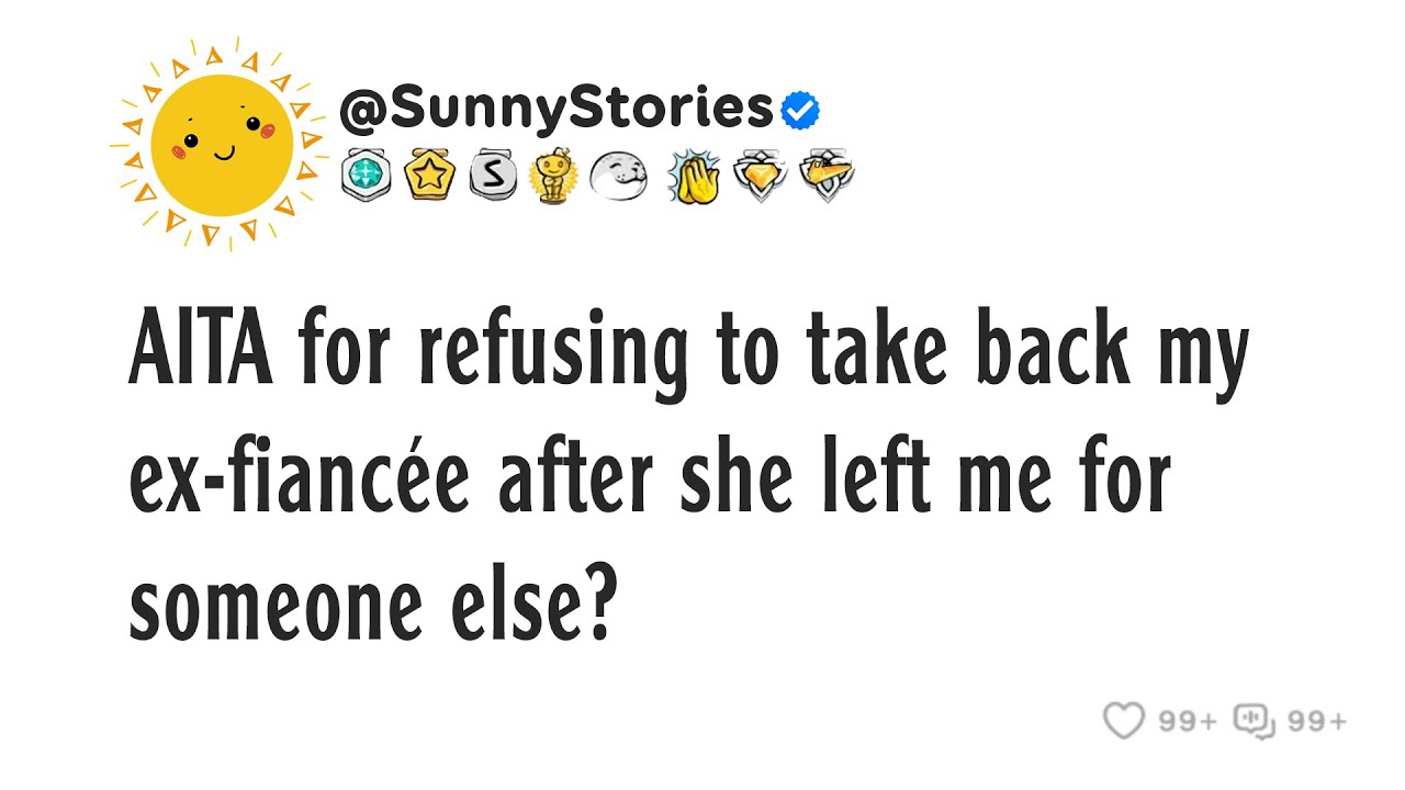 AITA for refusing to take back my ex-fiancée after she left me for someone else?
