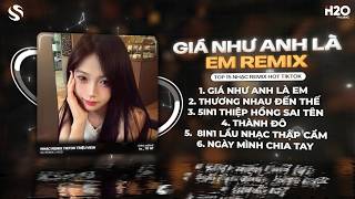 Giá Như Anh Là Em Remix, Thương Nhau Đến Thế Remix 🎼 Ước Chi Anh Nhìn Thấy Remix | Nhạc Tiktok Remix