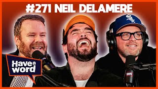 Neil Delamere | Have A Word Podcast #271