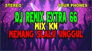 DJ REMIX EXTRA 66 MIX KN / MEMANG SELALU UNGGUL @DidiSuhardi-cy1bh