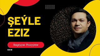 Bagtyyar Rozyyew - Seyle Eziz | Taze Turkmen Aydymlary 2022 |New Song Spotify | Janly Sesim