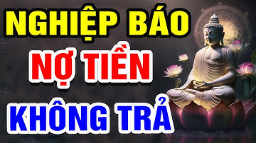 Phật Dạy: Nợ Tiền Mà Không Trả Là Đang Tự Gieo Nghiệp Cả Đời Sẽ Nghèo Hèn, Nhục Nhã