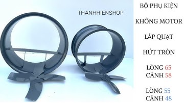 Bộ Phụ Kiện Lồng 55 Cánh 48 Và Lồng 65 Cánh 58 Không Bao Gồm Động Cơ Lắp Quạt Hướng Trục , Hút Tròn.