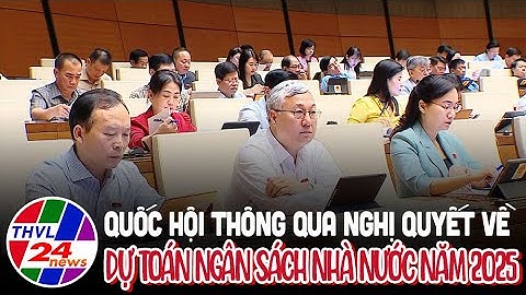 Quốc hội thông qua Nghị quyết về dự toán ngân sách nhà nước năm 2025