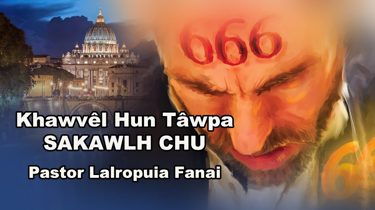 Khawvêl Hun Tâwpa Sakawlh Chu - Pastor Lalropuia Fanai