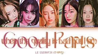 LE SSERAFIM (르세라핌) – Good Parts (when the quality is bad but I am) Lyrics (Color Coded Han/Rom/Eng)