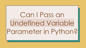 Can I Pass an Undefined Variable Parameter in Python?