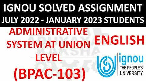 BPAC 103 (ENGLISH) ADMINISTRATIVE SYSTEM AT UNION LEVEL - IGNOU SOLVED ASSIGNMENT 2022-2023